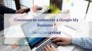 Google My Business : comment s’y connecter et en profiter ?