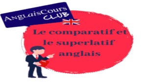 Le comparatif et le superlatif anglais