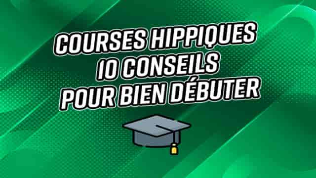 Comment parier sur les courses hippiques ? 10 conseils pour bien débuter