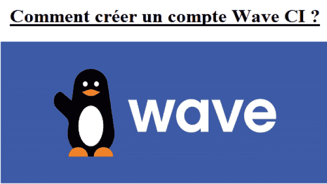 Comment ouvrir un compte Wave Cote d