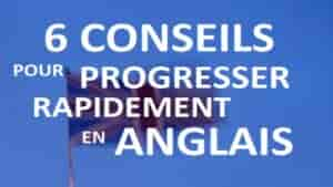 Progresser rapidement en anglais : 6 conseils indispensables