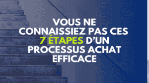 Vous ne connaissiez pas ces 7 étapes d’un processus achat efficace