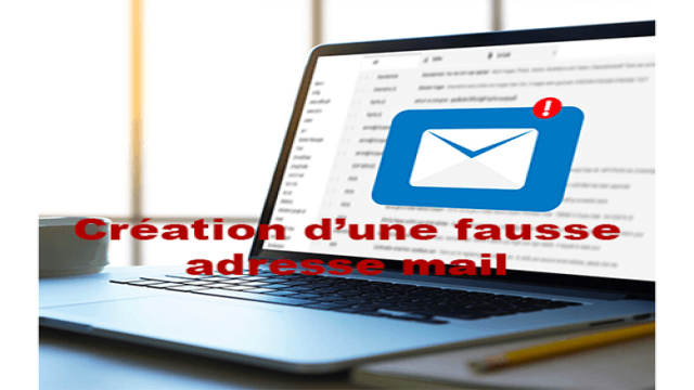 Fausse Adresse Mail : Comment la créer?